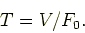 \begin{displaymath}
T = V / F_0.
\end{displaymath}