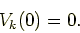 \begin{displaymath}
V_k(0) = 0.
\end{displaymath}