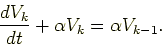 \begin{displaymath}
\frac{d V_k}{dt} + \alpha V_k = \alpha V_{k-1}.
\end{displaymath}