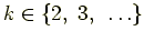 $k \in \{2,~ 3,~ \ldots \}$