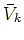 $\bar V_k$